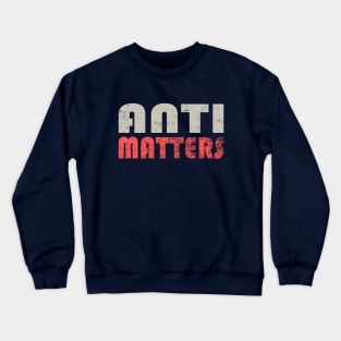 Anti Matters Crewneck Sweatshirt